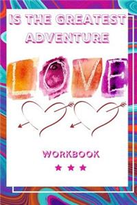 Love Is the Greatest Adventure: Interactive Workbook About Love Is the Greatest Adventure Perfect Gifts For Husband, Wife and Parents Anniversary Gifts For Loving Couple Best and I