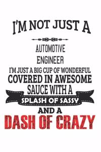 I'm Not Just A Automotive Engineer I'm Just A Big Cup Of Wonderful Covered In Awesome Sauce With A Splash Of Sassy And A Dash Of Crazy