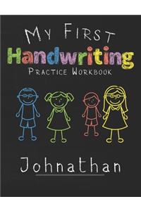 My first Handwriting Practice Workbook Johnathan: 8.5x11 Composition Writing Paper Notebook for kids in kindergarten primary school I dashed midline I For Pre-K, K-1, K-2, K-3 I Back To School Gift