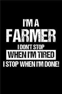 Farmer I Don't Stop When I'm Tired I Stop When I'm Done