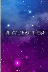 Be You Not Them