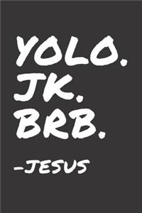 YOLO. JK. BRB. Jesus