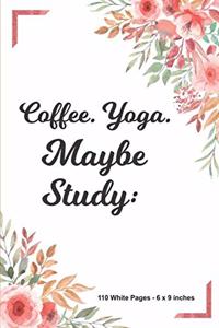 Cofee Yoga Maybe Study 110 White Pages 6x9 inches