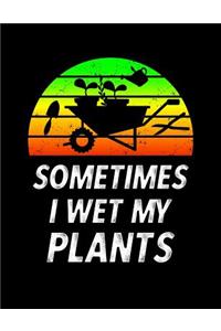 Sometimes I Wet My Plants