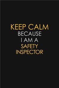 Keep Calm Because I Am A Safety Inspector
