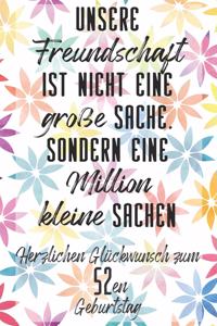 Unsere Freundschaft Herzlichen Glückwunsch zum 52en Geburtstag: Liniertes Notizbuch I Grußkarte für den 52. Geburtstag I Perfektes Geschenk I Geburtstagskarte