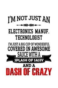 I'm Not Just An Electronics Manuf. Technologist I'm Just A Big Cup Of Wonderful