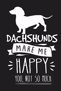 Dachshunds Make Me Happy You Not So Much