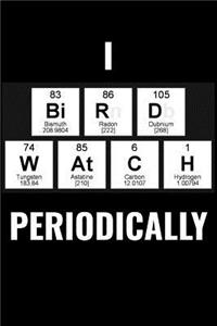 I Bird Watch Periodically