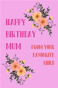 Happy Birthday Mum, from Your Favourite Child