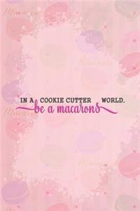 In a Cookie Cutter World Be a Macarons