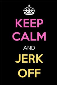 Keep Calm and Jerk Off