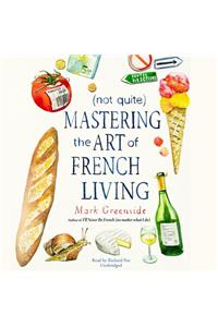 (not Quite) Mastering the Art of French Living