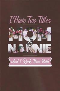 I Have Two Title Mom And Nannie And I Rock Them Both