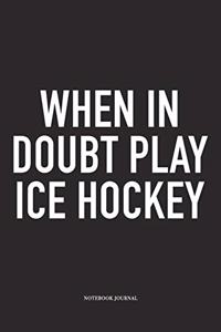 When In Doubt Play Ice Hockey
