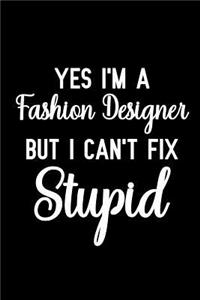 Yes I'm a Fashion Designer But I Can't Fix Stupid
