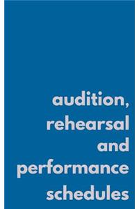 Audition, Rehearsal, and Performance Schedules