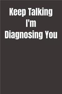 Keep Talking I'm Diagnosing You