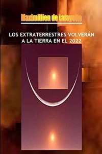 LOS Extraterrestres Volveran A La Tierra En El 2022