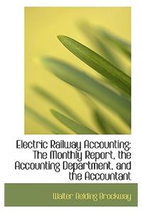 Electric Railway Accounting: The Monthly Report, the Accounting Department, and the Accountant