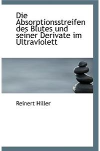 Die Absorptionsstreifen Des Blutes Und Seiner Derivate Im Ultraviolett