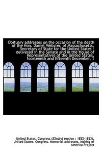 Obituary Addresses on the Occasion of the Death of the Hon. Daniel Webster, of Massachusetts, Secret