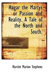 Hagar the Martyr or Passion and Reality. a Tale of the North and South.