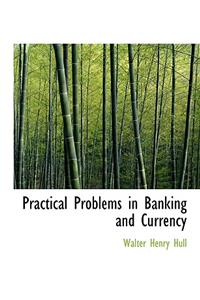 Practical Problems in Banking and Currency