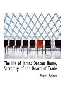 The Life of James Deacon Hume, Secretary of the Board of Trade