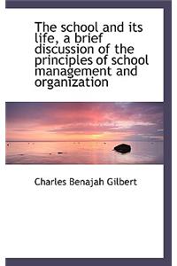 The School and Its Life, a Brief Discussion of the Principles of School Management and Organization