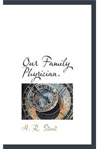 Our Family Physician.