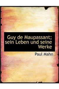 Guy de Maupassant; Sein Leben Und Seine Werke