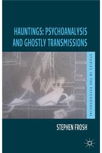 Hauntings: Psychoanalysis and Ghostly Transmissions