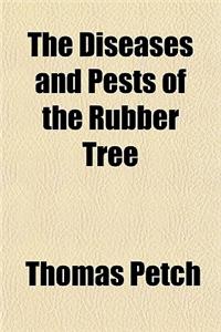 The Diseases and Pests of the Rubber Tree