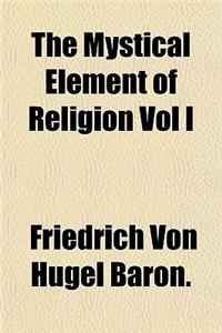 The Mystical Element of Religion Vol I