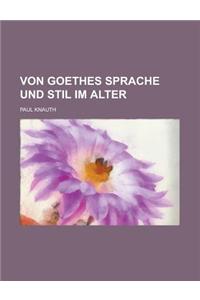 Von Goethes Sprache Und Stil Im Alter