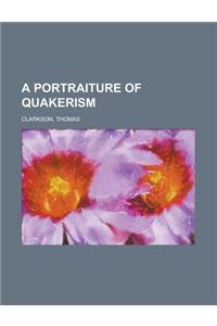 A Portraiture of Quakerism Volume 1