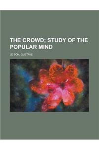 The Crowd; Study of the Popular Mind