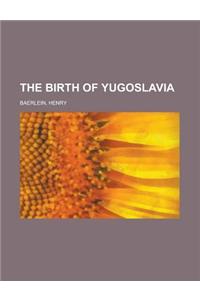 The Birth of Yugoslavia Volume 2