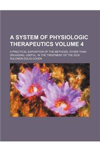 A System of Physiologic Therapeutics; A Practical Exposition of the Methods, Other Than Drugging, Useful, in the Treatment of the Sick Volume 4