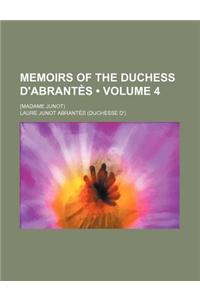 Memoirs of the Duchess D'Abrantes (Volume 4); (Madame Junot)