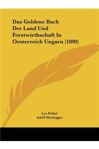 Goldene Buch Der Land Und Forstwirthschaft In Oesterreich Ungarn (1890)