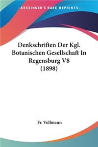 Denkschriften Der Kgl. Botanischen Gesellschaft In Regensburg V8 (1898)