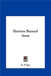 Barriers Burned Away