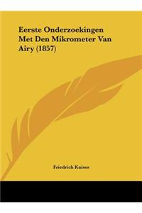 Eerste Onderzoekingen Met Den Mikrometer Van Airy (1857)