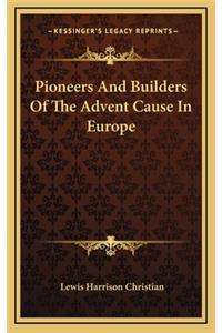 Pioneers And Builders Of The Advent Cause In Europe