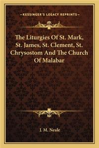 The Liturgies Of St. Mark, St. James, St. Clement, St. Chrysostom And The Church Of Malabar