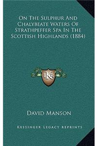 On The Sulphur And Chalybeate Waters Of Strathpeffer Spa In The Scottish Highlands (1884)