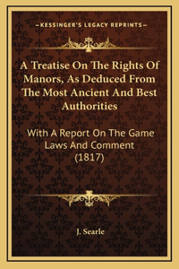 A Treatise on the Rights of Manors, as Deduced from the Most Ancient and Best Authorities