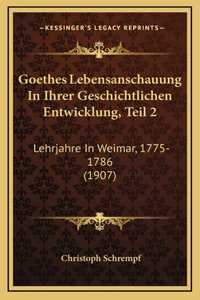 Goethes Lebensanschauung In Ihrer Geschichtlichen Entwicklung, Teil 2